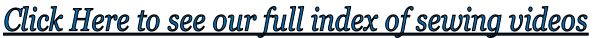 Click Here to see our full index of sewing videos 
