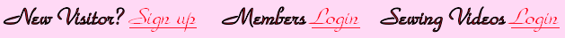  New Visitor? Sign up     Members Login    Sewing Videos Login