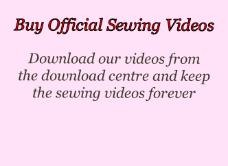 Download our videos from 
the download centre and keep
the sewing videos forever