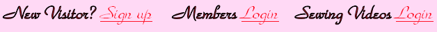  New Visitor? Sign up     Members Login    Sewing Videos Login