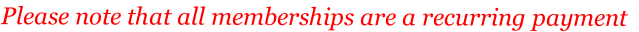 Please note that all memberships are a recurring payment