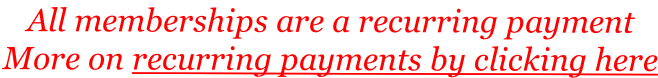 All memberships are a recurring payment More on recurring payments by clicking here