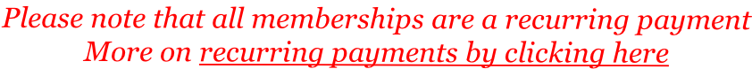 Please note that all memberships are a recurring payment More on recurring payments by clicking here