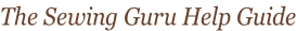 The Sewing Guru Help Guide