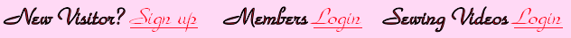  New Visitor? Sign up     Members Login    Sewing Videos Login